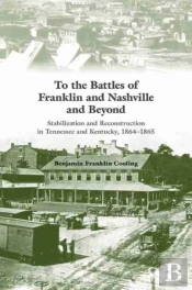 To The Battles Of Franklin And Nashville And Beyond