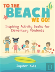 To The Beach We Go! Inspiring Activity Books For Elementary Students
