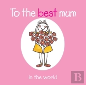 To The Best Mum In The World