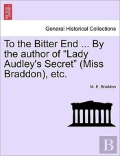 To The Bitter End ... By The Author Of