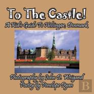 To The Castle! A Kid'S Guide To Helsingor, Denmark