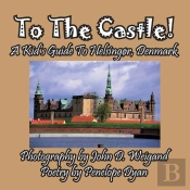To The Castle! A Kid'S Guide To Helsingor, Denmark