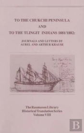 To The Chukchi Peninsula And To The Tlingit Indians 1881/1882, Rasmuson Vol 3.
