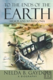 To The Ends Of The Earth: High Plains To Patagonia
