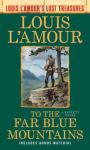 To The Far Blue Mountains (Louis L'Amour'S Lost Treasures)