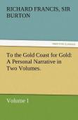 To The Gold Coast For Gold A Personal Narrative In Two Volumes.-Volume I