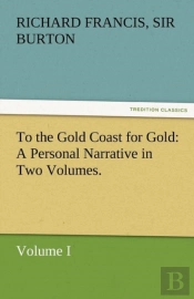 To The Gold Coast For Gold A Personal Narrative In Two Volumes.-Volume I