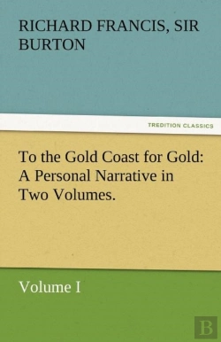 Bertrand.pt - To The Gold Coast For Gold A Personal Narrative In Two Volumes.-Volume I