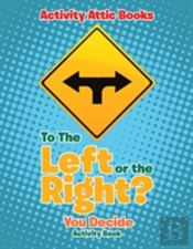 To The Left Or The Right? You Decide Activity Book