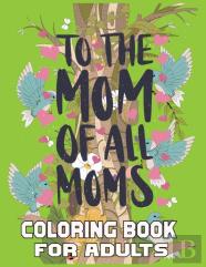 To The Mom Off All Moms Coloring Book For Adults
