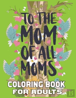 Bertrand.pt - To The Mom Off All Moms Coloring Book For Adults