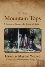 To The Mountain Tops: A Sojourn Among The Lahu Of Asia