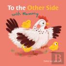 To The Other Side With Mommy