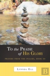 To The Praise Of His Glory:Prayers From The Psalms, Book Iii