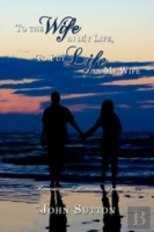 To The Wife In My Life, To Put Life In My Wife