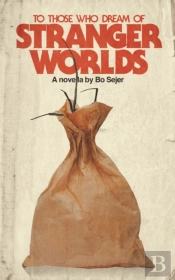 To Those Who Dream Of Stranger Worlds