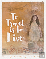 To Travel Is To Live