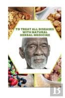 To Treat All Diseases With Natural Herbal Medicine