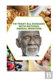 To Treat All Diseases With Natural Herbal Medicine