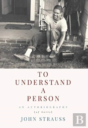 To Understand A Person: An Autobiography