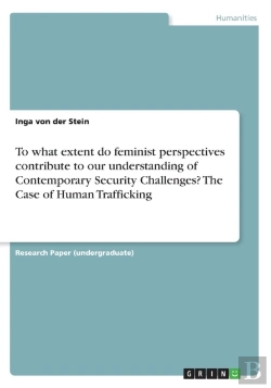 Bertrand.pt - To What Extent Do Feminist Perspectives Contribute To Our Understanding Of Contemporary Security Challenges? The Case Of Human Trafficking
