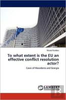 To What Extent Is The Eu An Effective Conflict Resolution Actor?