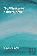 To Whatever Comes Next