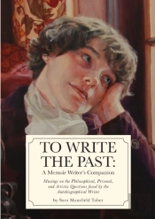 To Write The Past: A Memoir Writer'S Com