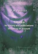 Tobacco Its History And Associations Including An Account
