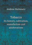 Tobacco Its History, Cultivation, Manufacture And Adulterations