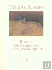 Tobias Schiff, Retour Sur Un Lieu Que Je N'Ai Jamais Quitte