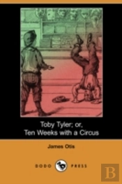 Toby Tyler; Or, Ten Weeks With A Circus (Dodo Press)