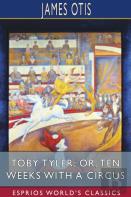 Toby Tyler; Or, Ten Weeks With A Circus (Esprios Classics)