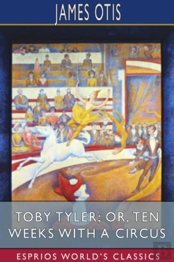 Bertrand.pt - Toby Tyler; Or, Ten Weeks With A Circus (Esprios Classics)
