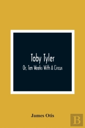 Toby Tyler; Or, Ten Weeks With A Circus