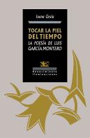 Tocar La Piel Del Tiempo. La Poesia De Luis Garcia Montero