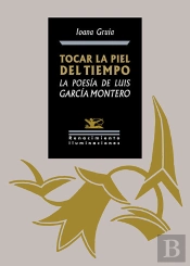 Tocar La Piel Del Tiempo. La Poesia De Luis Garcia Montero