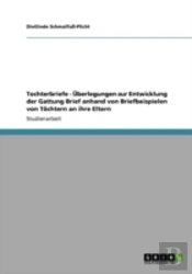 Tochterbriefe - Aã…Â€Œberlegungen Zur Entwicklung Der Gattung Brief Anhand Von Briefbeispielen Von Taã‚Â¶Chtern An Ihre Eltern