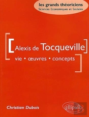 Tocqueville Alexis De - Vie, Oeuvres, Concepts