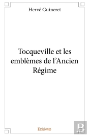 Tocqueville Et Les Emblèmes De L'Ancien Régime