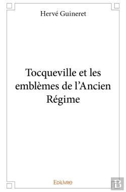 Bertrand.pt - Tocqueville Et Les Emblèmes De L'Ancien Régime