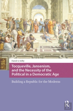 Bertrand.pt - Tocqueville, Jansenism, And The Necessity Of The Political In A Democratic Age