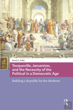 Bertrand.pt - Tocqueville, Jansenism, And The Necessity Of The Political In A Democratic Age