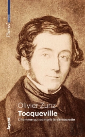 Tocqueville : L'Homme Qui Comprit La Démocratie