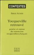 Tocqueville Retrouvé : Genèse Et Enjeux Du Renouveau Tocquevillien Français