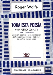 Toda Esta Poesia. Obra Poetica Completa. Tomo I