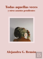 Todas Aquellas Veces Y Otros Asuntos Pendientes