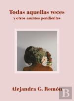 Todas Aquellas Veces Y Otros Asuntos Pendientes