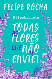 Todas As Flores Que Não Te Enviei