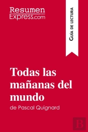 Todas Las Mananas Del Mundo De Pascal Quignard (Guia De Lectura) : Resumen Y Analisis Completo